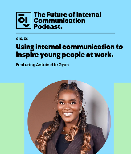 Podcast graphic: “Using internal communication to inspire young people at work featuring Antoinette Gyan